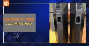 loa Bose 701 ghép với amply nào_