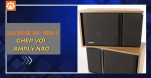 loa bose 301 seri 5 ghép với amply nào