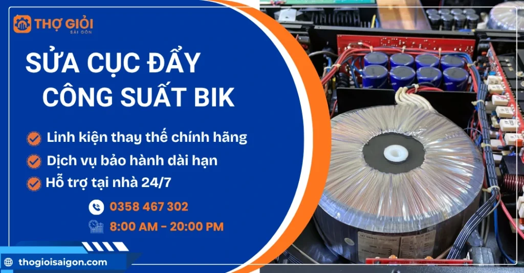 Sửa cục đẩy công suất BIK - Nơi sửa uy tín, hỗ trợ 24/7 Sửa cục đẩy công suất BIK
