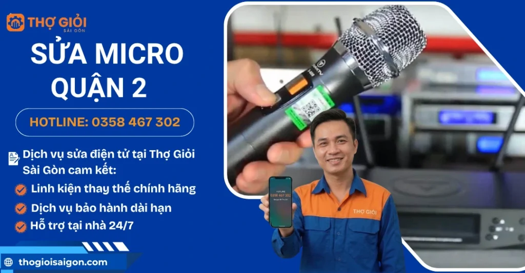 Sửa micro quận 2 - Dịch vụ tận nơi, thợ giỏi, hỗ trợ 24/7 Sửa micro quận 2