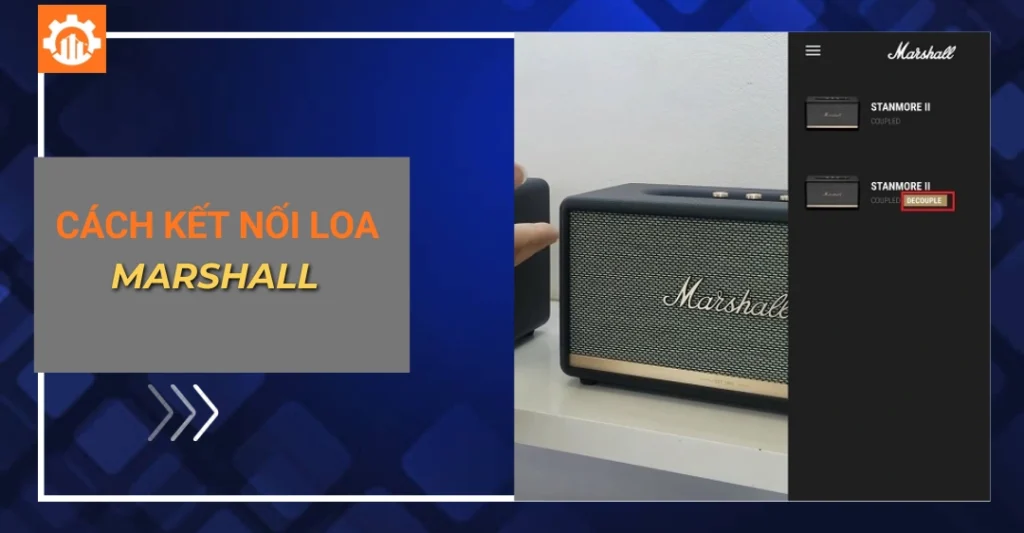 Cách kết nối loa Marshall: Hướng dẫn chi tiết, nhanh nhất cách kết nối loa Marshall_
