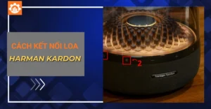 Cách kết nối loa Harman Kardon