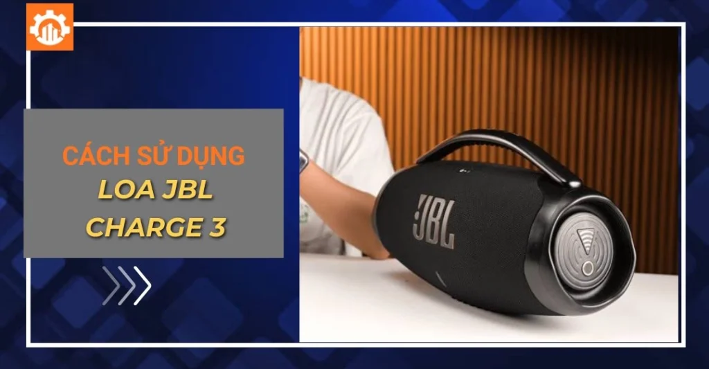 Cách sử dụng loa JBL Charge 3