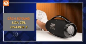 Cách sử dụng loa JBL Charge 3