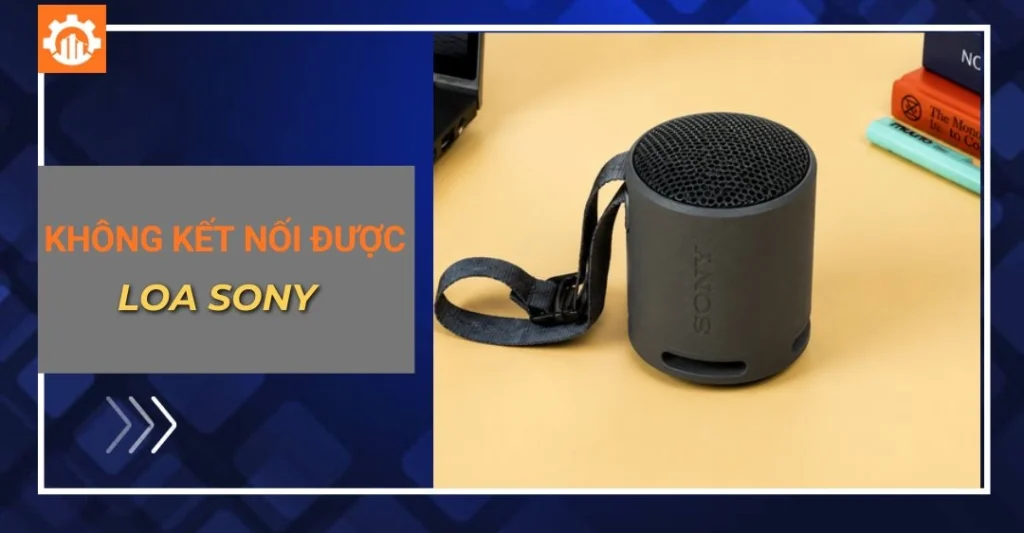 Lỗi loa Sony không kết nối được Bluetooth - Cách xử lý nhanh Lỗi loa Sony không kết nối được Bluetooth và cách xử lý