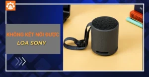 Lỗi loa Sony không kết nối được Bluetooth và cách xử lý