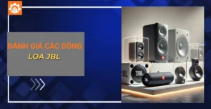 Đánh giá các dòng loa JBL