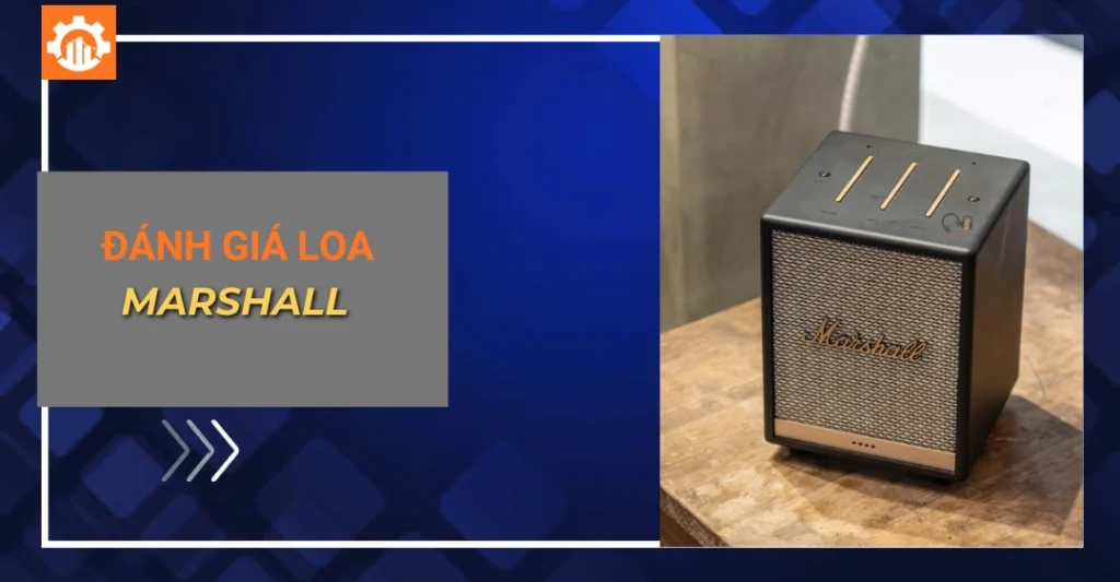 Đánh giá loa Marshall: Có thực sự đáng mua không? đánh giá loa Marshall_