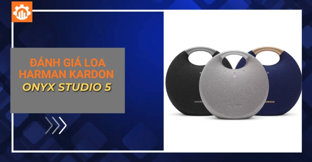 Đánh giá loa Harman Kardon Onyx Studio 5 chi tiết, đơn giản Đánh giá loa harman kardon onyx studio 5