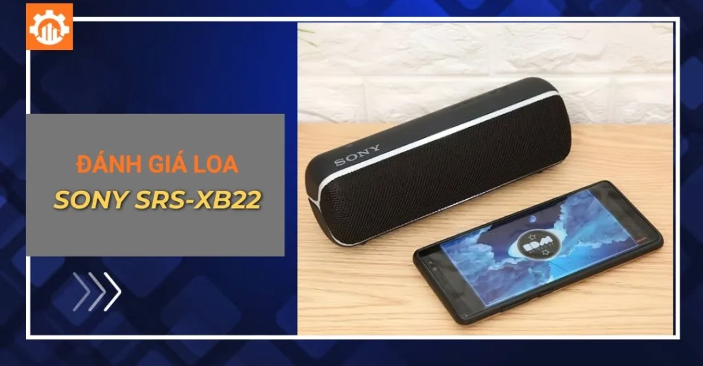 Đánh giá loa Sony SRS-XB22 chi tiết về âm thanh và thiết kế