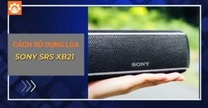 Hướng dẫn cách sử dụng loa Bluetooth Sony SRS-XB21 chi tiết từ A - Z