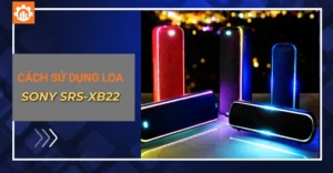 Hướng dẫn cách sử dụng loa Bluetooth Sony SRS-XB22 chi tiết từ A - Z