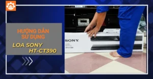 Hướng dẫn cách sử dụng loa Sony HT-CT390 chi tiết từ A - Z