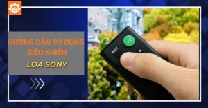 Hướng dẫn sử dụng điều khiển loa Sony chi tiết từ A - Z