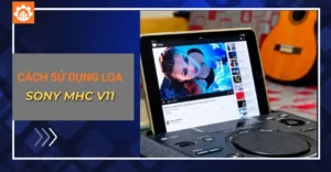 Hướng dẫn sử dụng loa Sony MHC V11 kết nối và chỉnh karaoke