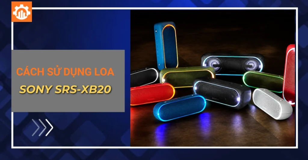 Hướng dẫn sử dụng loa Sony SRS-XB20 kết nối đúng cách