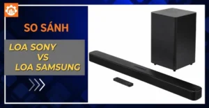 So sánh loa Sony và Samsung: nên mua loa soundbar hãng nào tốt hơn?