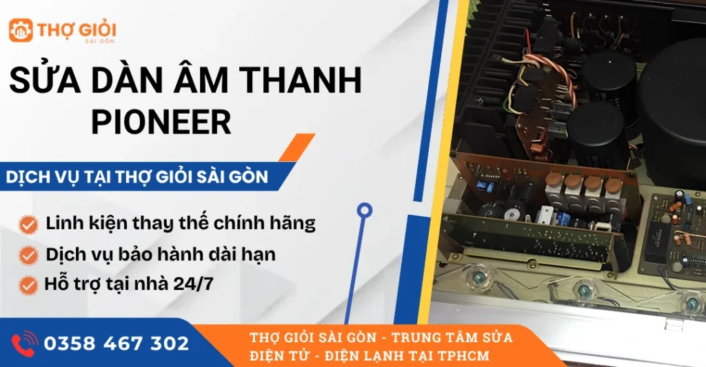 Sửa dàn âm thanh Pioneer - Thợ sửa giỏi, hỗ trợ nhanh 24/7 Sửa dàn âm thanh Pioneer