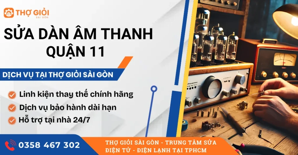 Sửa dàn âm thanh quận 11 - Nơi sửa uy tín, hỗ trợ nhanh 24/7 Sửa dàn âm thanh quận 11