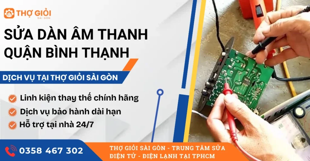 Sửa dàn âm thanh quận Bình Thạnh - Dịch vụ giá rẻ, hỗ trợ nhanh chóng Sửa dàn âm thanh quận Bình Thạnh