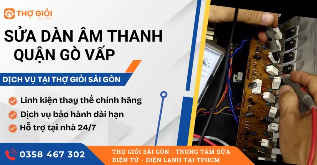 Sửa dàn âm thanh quận Gò Vấp - Thợ sửa giỏi, hỗ trợ nhanh 24/7 Sửa dàn âm thanh quận Gò Vấp