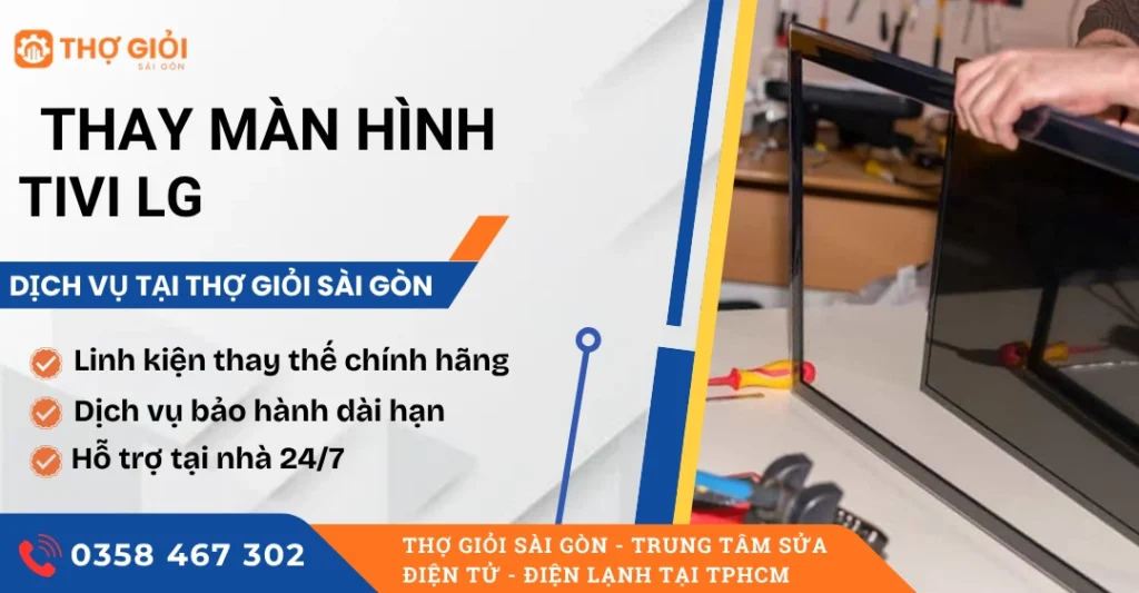 Thay màn hình tivi LG - Trung tâm sửa tận nơi, uy tín, hỗ trợ 24/7 Thay màn hình tivi LG