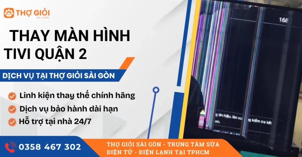 Thay màn hình tivi quận 2 - Hỗ trợ tận nơi, uy tín, giá rẻ Thay màn hình tivi quận 2