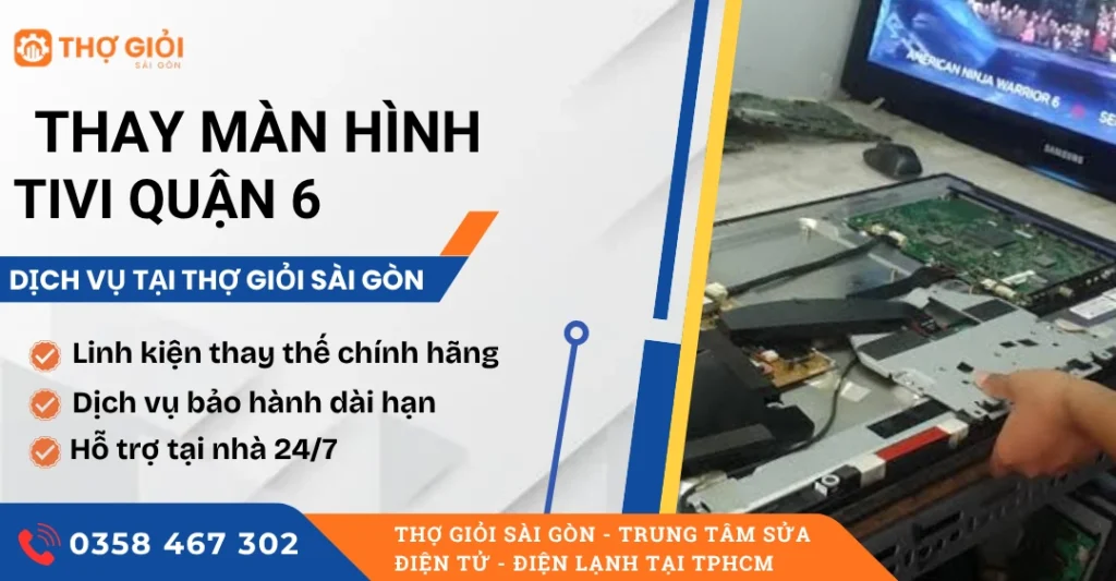 Thay màn hình tivi quận 6 tại TPHCM - Dịch vụ uy tín, giá rẻ Thay màn hình tivi quận 6