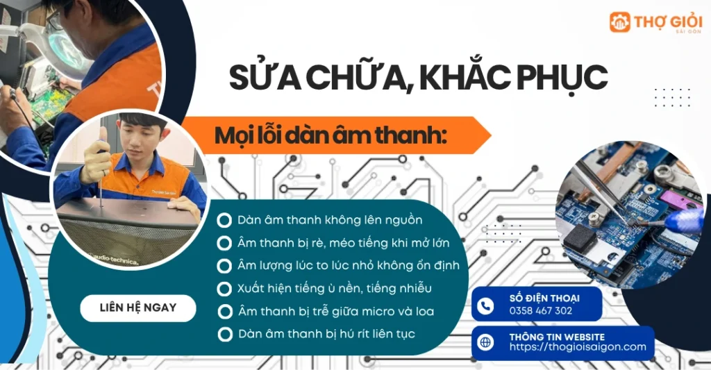 Thợ Giỏi Sài Gòn khắc phục triệt để mọi lỗi hư hỏng trên dàn âm thanh