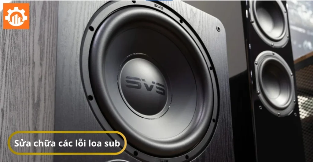 Các lỗi thường gặp ở trên loa Sub