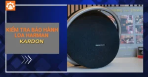 kiểm tra bảo hành loa Harman Kardon_