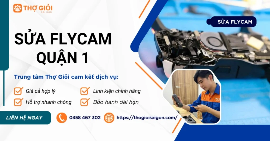 Sửa Flycam quận 1 chuyên sâu - Nơi sửa uy tín, nhanh chóng Sửa Flycam quận 1