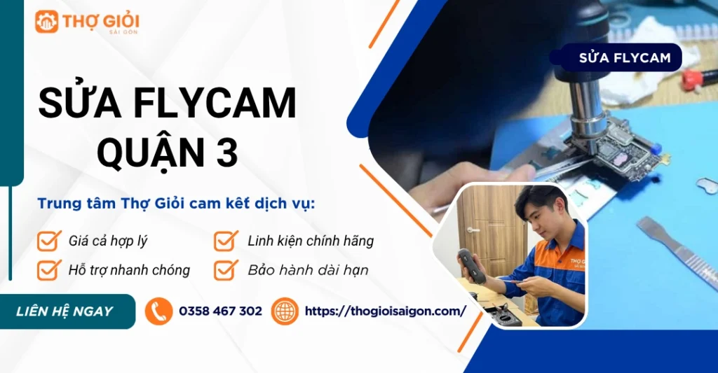 Sửa Flycam quận 3 chuyên sâu - Thợ sửa giỏi, uy tín, giá rẻ Sửa Flycam quận 3
