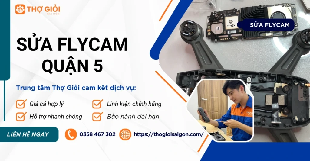 Sửa Flycam quận 5 - Thợ sửa giỏi, giá rẻ, uy tín 24/7 Sửa Flycam quận 5