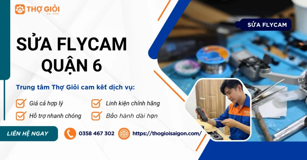 Sửa Flycam quận 6 - Nơi sửa tận tâm, uy tín, giá rẻ 24/7 Sửa Flycam quận 6