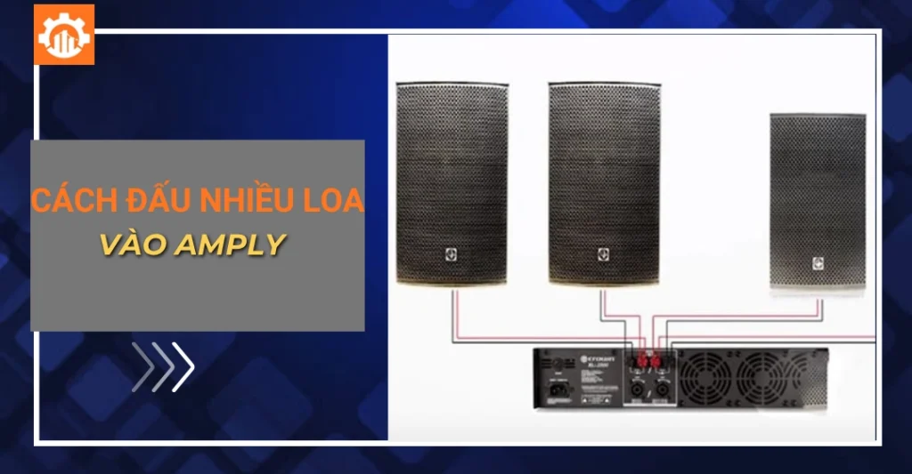 Cách đấu nhiều loa vào amply