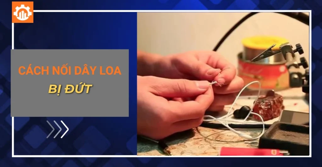 Cách nối dây loa bị đứt