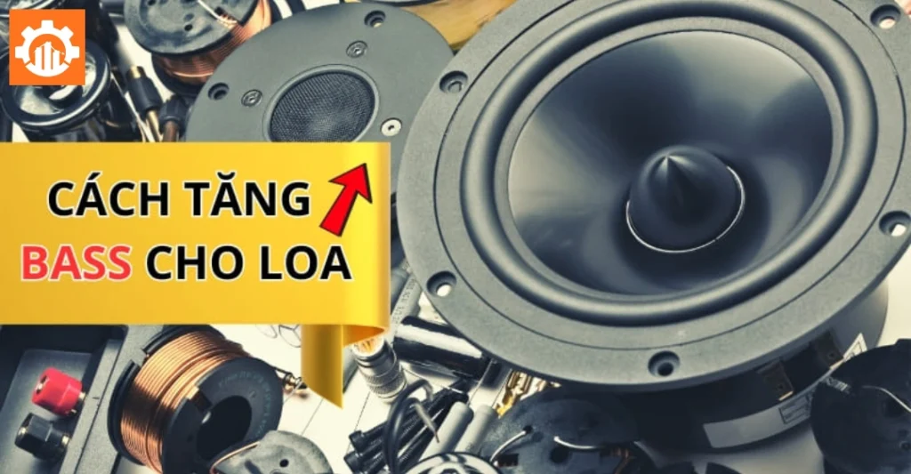 Các tăng bass cho loa bằng cách can thiệp phần cứng