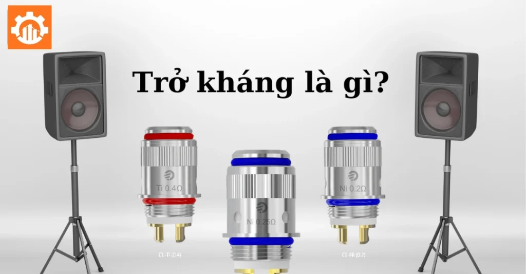 Trở kháng của loa là gì?
