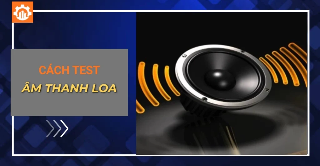 Cách test âm thanh loa