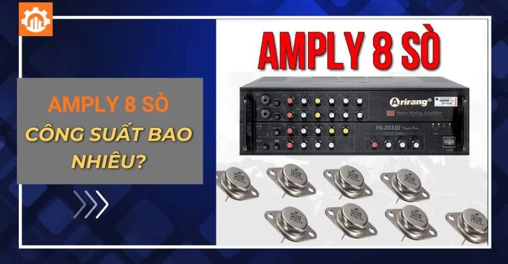 Amply 8 sò công suất bao nhiêu?