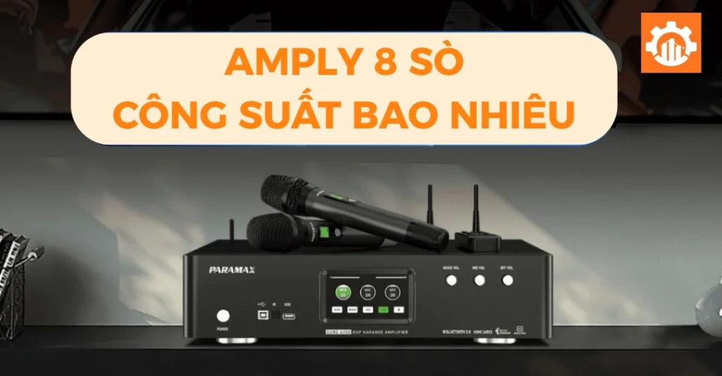 Amply 8 sò công suất bao nhiêu Watt