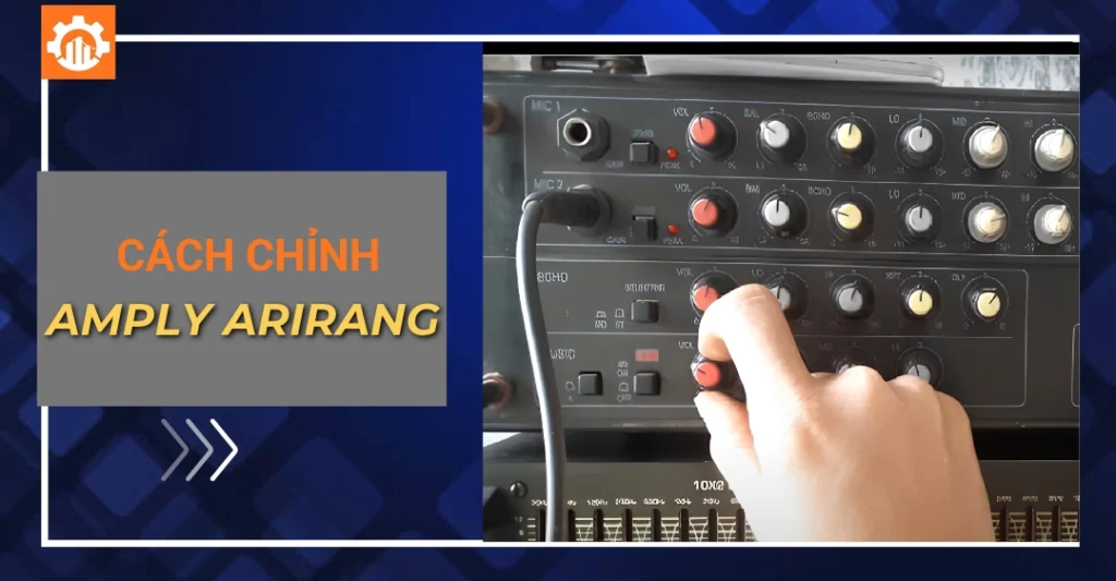 Cách chỉnh amply Arirang hát karaoke và nghe nhạc chuẩn nhất Cách chỉnh amply Arirang