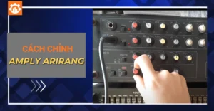 Cách chỉnh amply Arirang