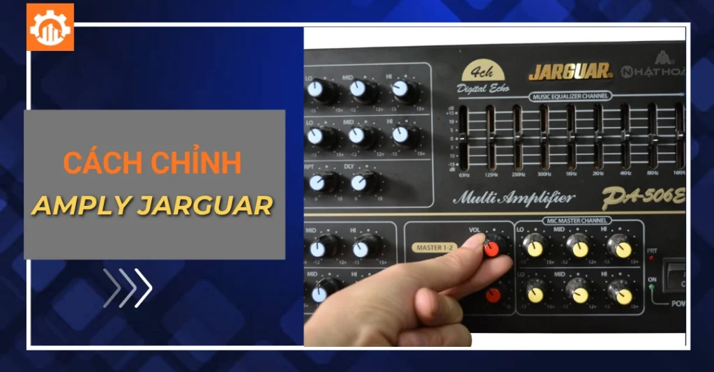 Cách chỉnh amply Jarguar