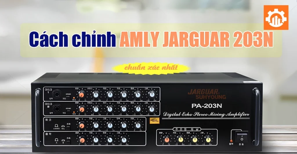 Cách chỉnh amply Jarguar 203N hát karaoke
