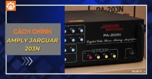 Cách chỉnh amply Jarguar 203N