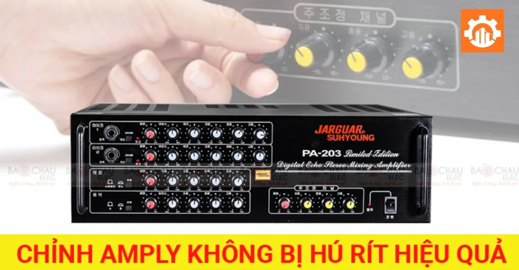 Mẹo hiệu chỉnh amply chống hú rít