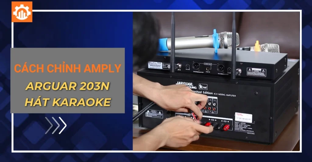 Cách chỉnh amply Jarguar 203N hát karaoke