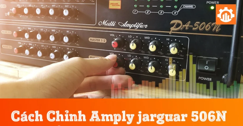 Cách chỉnh amply Jarguar 506N hát karaoke